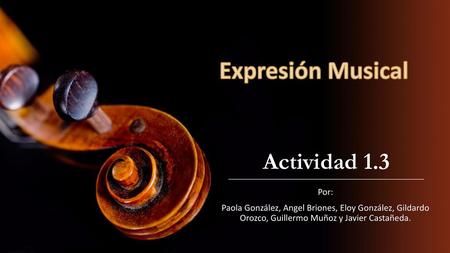 Expresión Musical Actividad 1.3 Por: