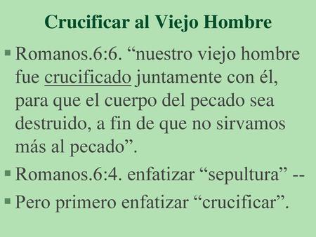 Crucificar al Viejo Hombre
