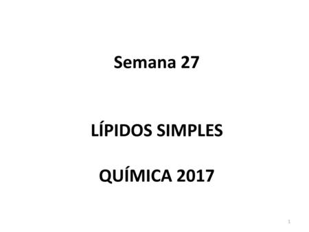 Semana 27 LÍPIDOS SIMPLES QUÍMICA 2017