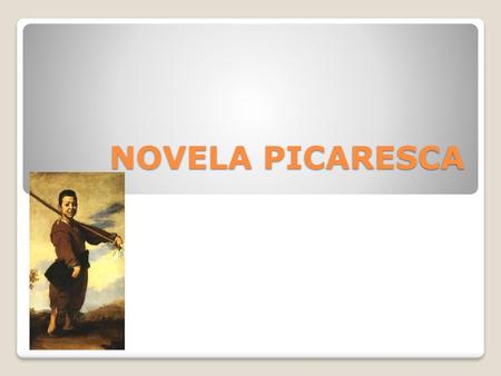 NOVELA PICARESCA.