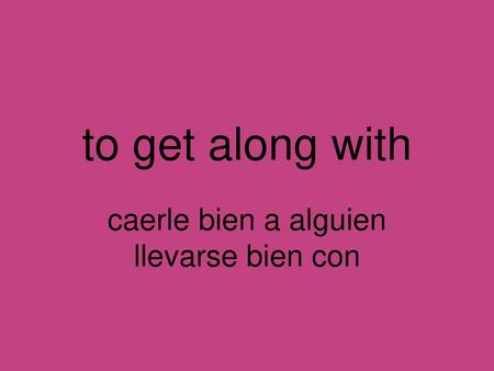 caerle bien a alguien llevarse bien con