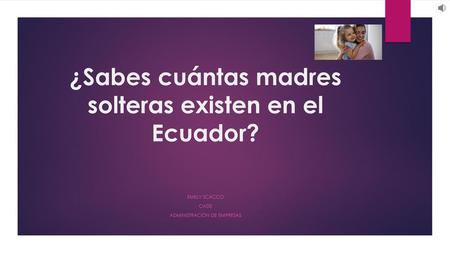 ¿Sabes cuántas madres solteras existen en el Ecuador?