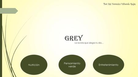 Grey Por: Isis Verónica Valverde Rojas. Nutrición Pensamiento verde