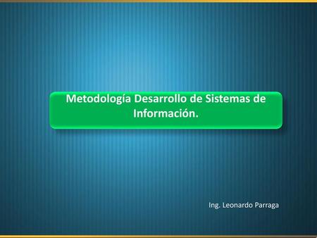 Metodología Desarrollo de Sistemas de Información.
