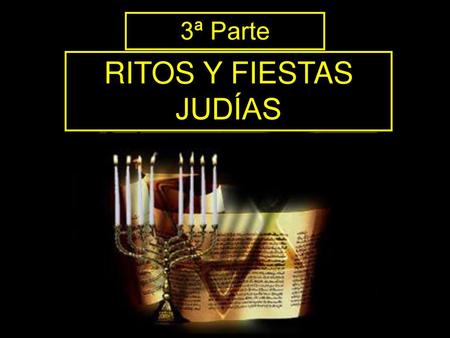 3ª Parte RITOS Y FIESTAS JUDÍAS.