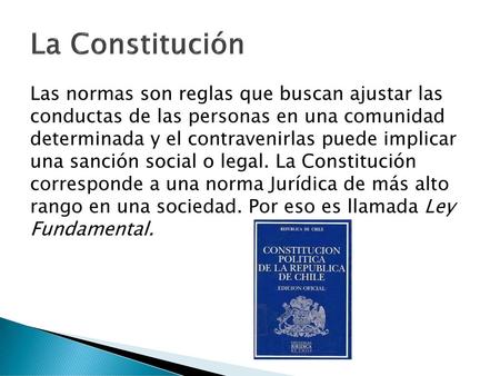 La Constitución Las normas son reglas que buscan ajustar las conductas de las personas en una comunidad determinada y el contravenirlas puede implicar.