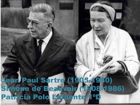 Jean Paul Sartre (1905-1980) Simone de Beauvoir (1908-1986) Patricia Polo Lafuente 1ºD.