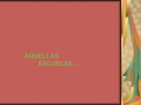 AQUELLAS 	ESCUELAS ....