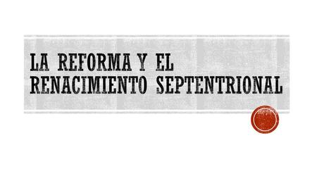 La Reforma y el Renacimiento Septentrional