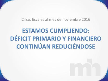 DÉFICIT PRIMARIO Y FINANCIERO CONTINÚAN REDUCIÉNDOSE