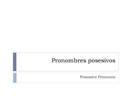 Pronombres posesivos Posessive Pronouns.