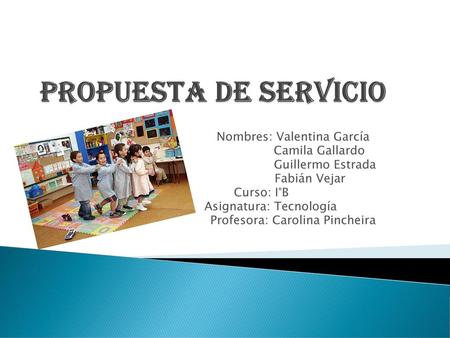 Propuesta de servicio Nombres: Valentina García Camila Gallardo