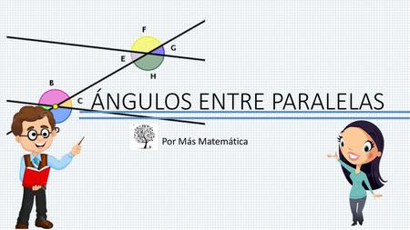 ÁNGULOS ENTRE PARALELAS