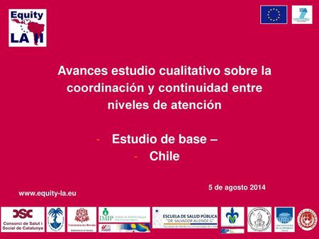 Avances estudio cualitativo sobre la coordinación y continuidad entre niveles de atención Estudio de base – Chile 5 de agosto 2014.