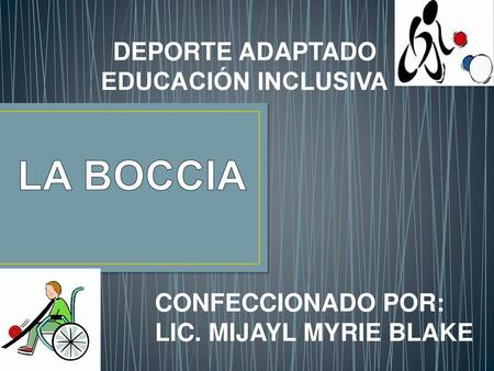 LA BOCCIA DEPORTE ADAPTADO EDUCACIÓN INCLUSIVA CONFECCIONADO POR: