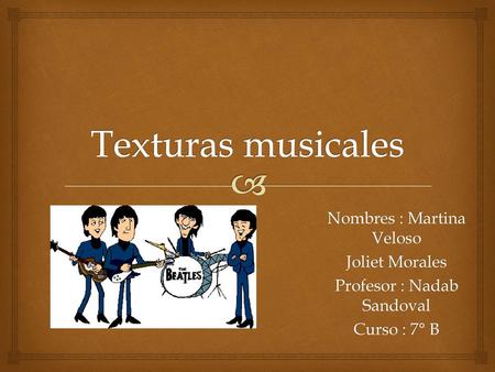 Texturas musicales Nombres : Martina Veloso Joliet Morales