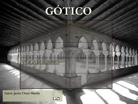 GÓTICO Primitivos flamencos VOCABULARIO Autor: Javier Osset Martín.