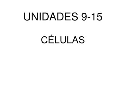 UNIDADES 9-15 CÉLULAS.