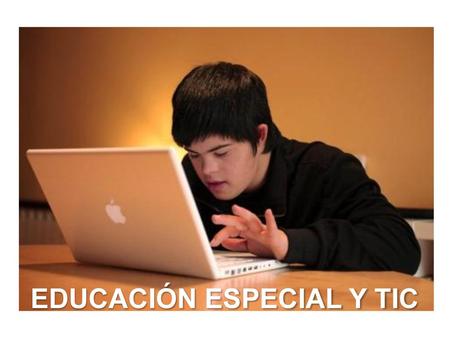 EDUCACIÓN ESPECIAL Y TIC