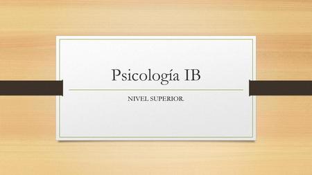 Psicología IB NIVEL SUPERIOR..