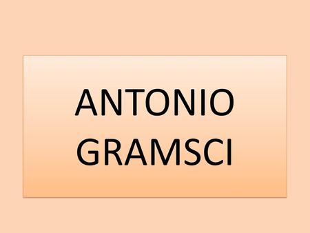 ANTONIO GRAMSCI.