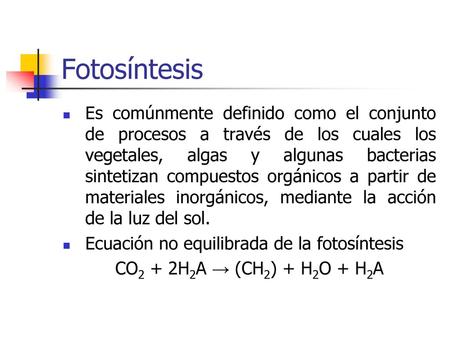 Fotosíntesis Es comúnmente definido como el conjunto de procesos a través de los cuales los vegetales, algas y algunas bacterias sintetizan compuestos.