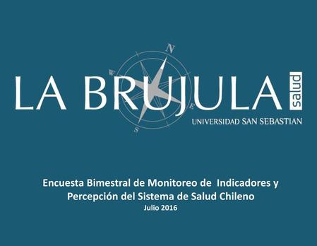 Encuesta Bimestral de Monitoreo de Indicadores y Percepción del Sistema de Salud Chileno Julio 2016.