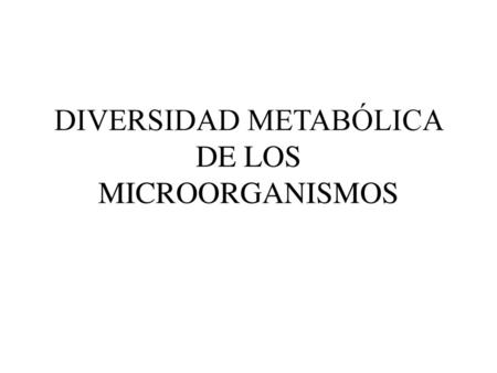 DIVERSIDAD METABÓLICA DE LOS MICROORGANISMOS