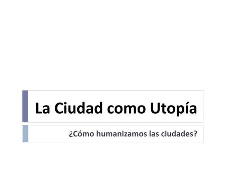 ¿Cómo humanizamos las ciudades?