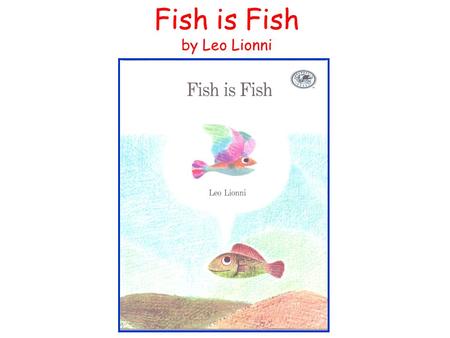 Fish is Fish by Leo Lionni.