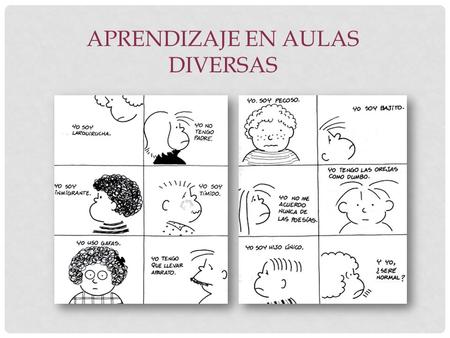 APRENDIZAJE EN AULAS DIVERSAS. Atender la diversidad en el aula significa ocuparse de todos los estudiantes, generar ambientes de aprendizaje enriquecedores.