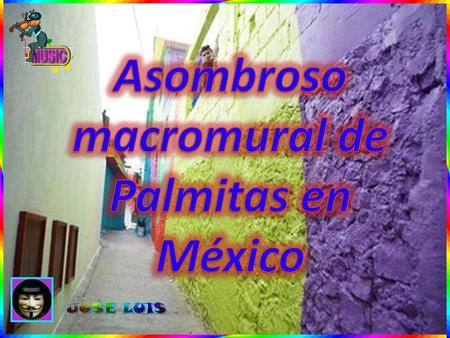 Asombroso macromural de Palmitas en México