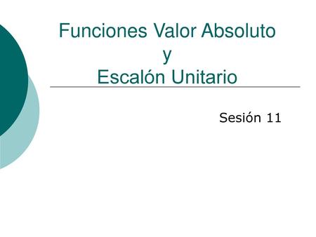 Funciones Valor Absoluto y Escalón Unitario