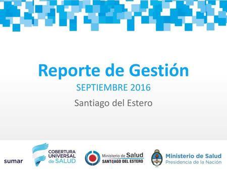 Reporte de Gestión SEPTIEMBRE 2016 Santiago del Estero.