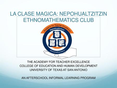 LA CLASE MAGICA: NEPOHUALTZITZIN ETHNOMATHEMATICS CLUB