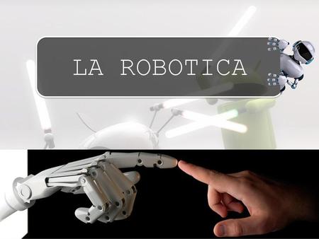 LA ROBOTICA.