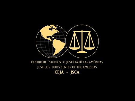 CEJA Y LA INFORMACIÓN Una de las metas principales de CEJA es proveer a la región de más y mejor información sobre sus sistemas de justicia, con el fin.