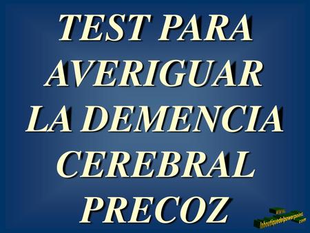TEST PARA AVERIGUAR LA DEMENCIA CEREBRAL PRECOZ