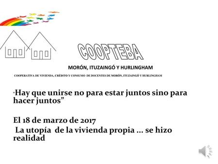   ”Hay que unirse no para estar juntos sino para hacer juntos”