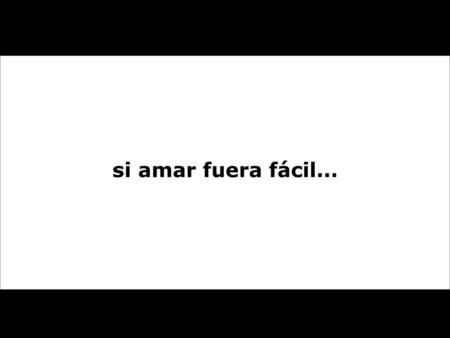 Si amar fuera fácil....