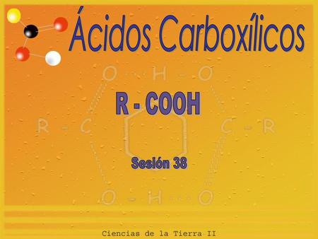 Ácidos Carboxílicos R - COOH Sesión 38.