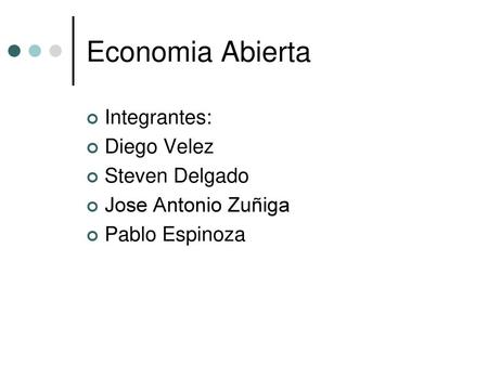 Economia Abierta Integrantes: Diego Velez Steven Delgado