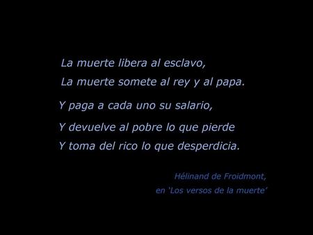 La muerte libera al esclavo, La muerte somete al rey y al papa.