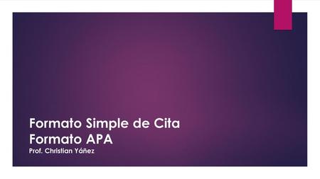 Formato Simple de Cita Formato APA Prof. Christian Yáñez.