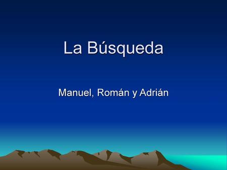 La Búsqueda Manuel, Román y Adrián.