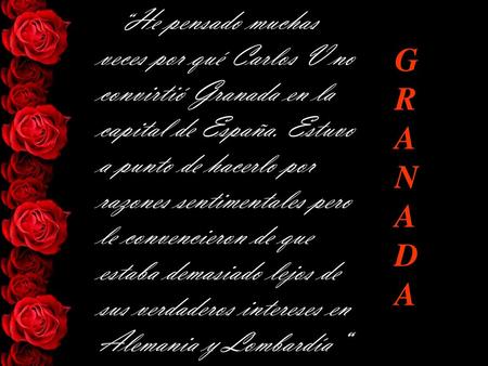 “He pensado muchas veces por qué Carlos V no convirtió Granada en la capital de España. Estuvo a punto de hacerlo por razones sentimentales pero le convencieron.