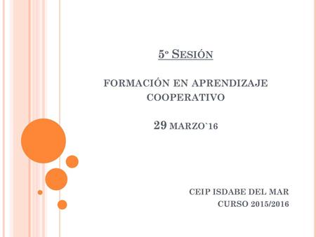 5º Sesión formación en aprendizaje cooperativo 29 MARZO`16