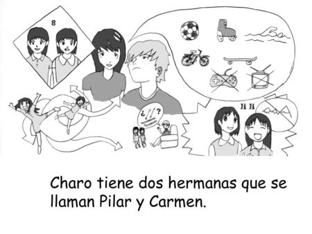 Charo tiene dos hermanas que se llaman Pilar y Carmen.
