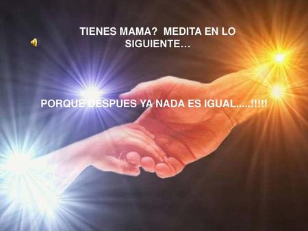 TIENES MAMA? MEDITA EN LO SIGUIENTE…