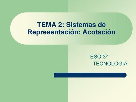 TEMA 2: Sistemas de Representación: Acotación